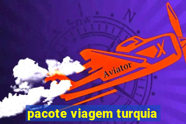 pacote viagem turquia